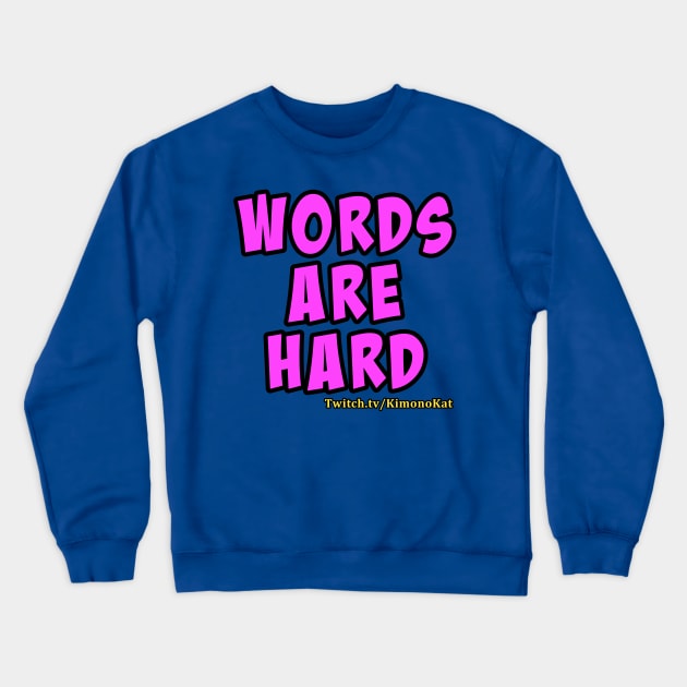 Words Are Hard T-shirt Crewneck Sweatshirt by KimonoKat